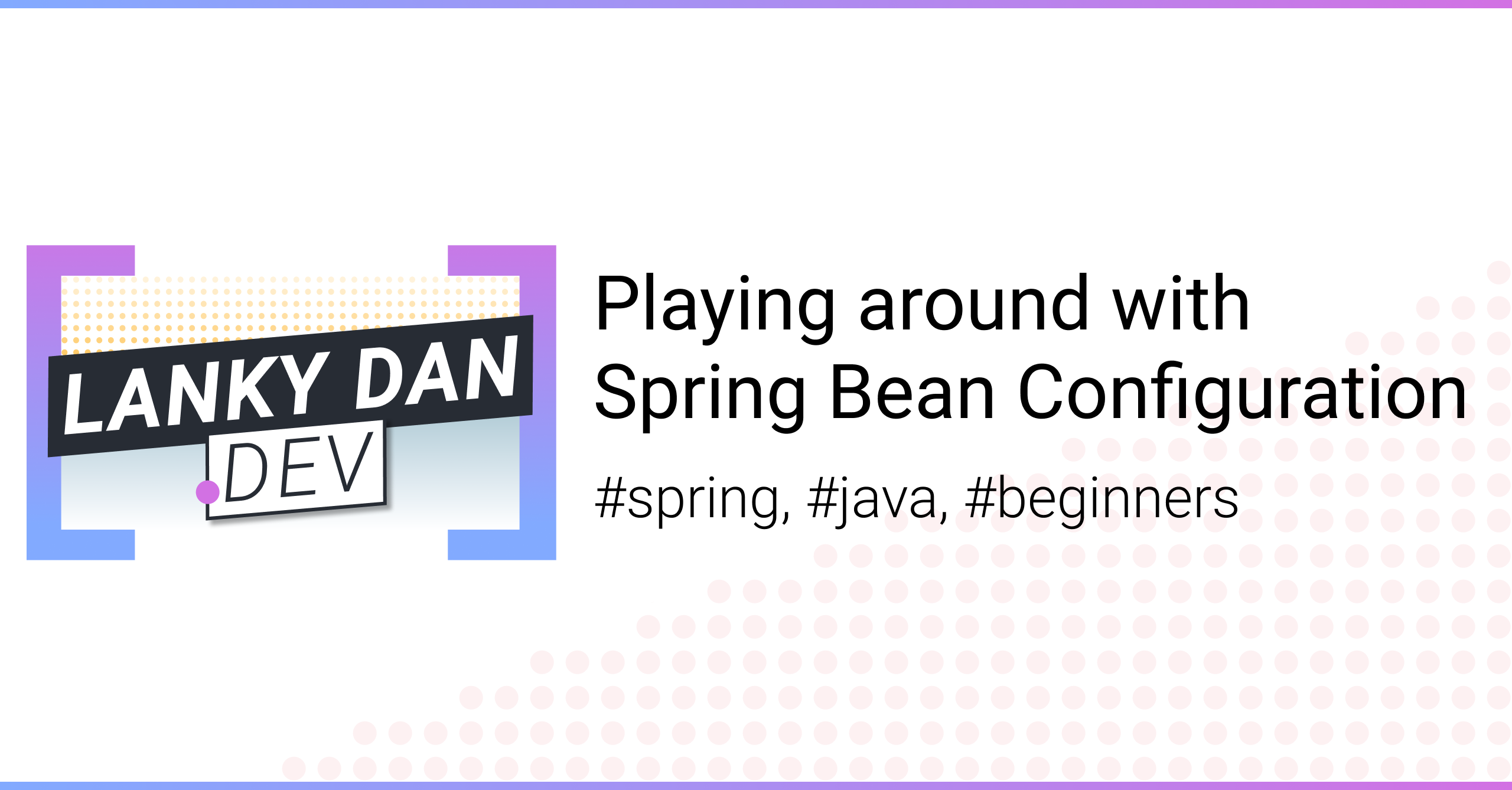 playing-around-with-spring-bean-configuration-lanky-dan-blog