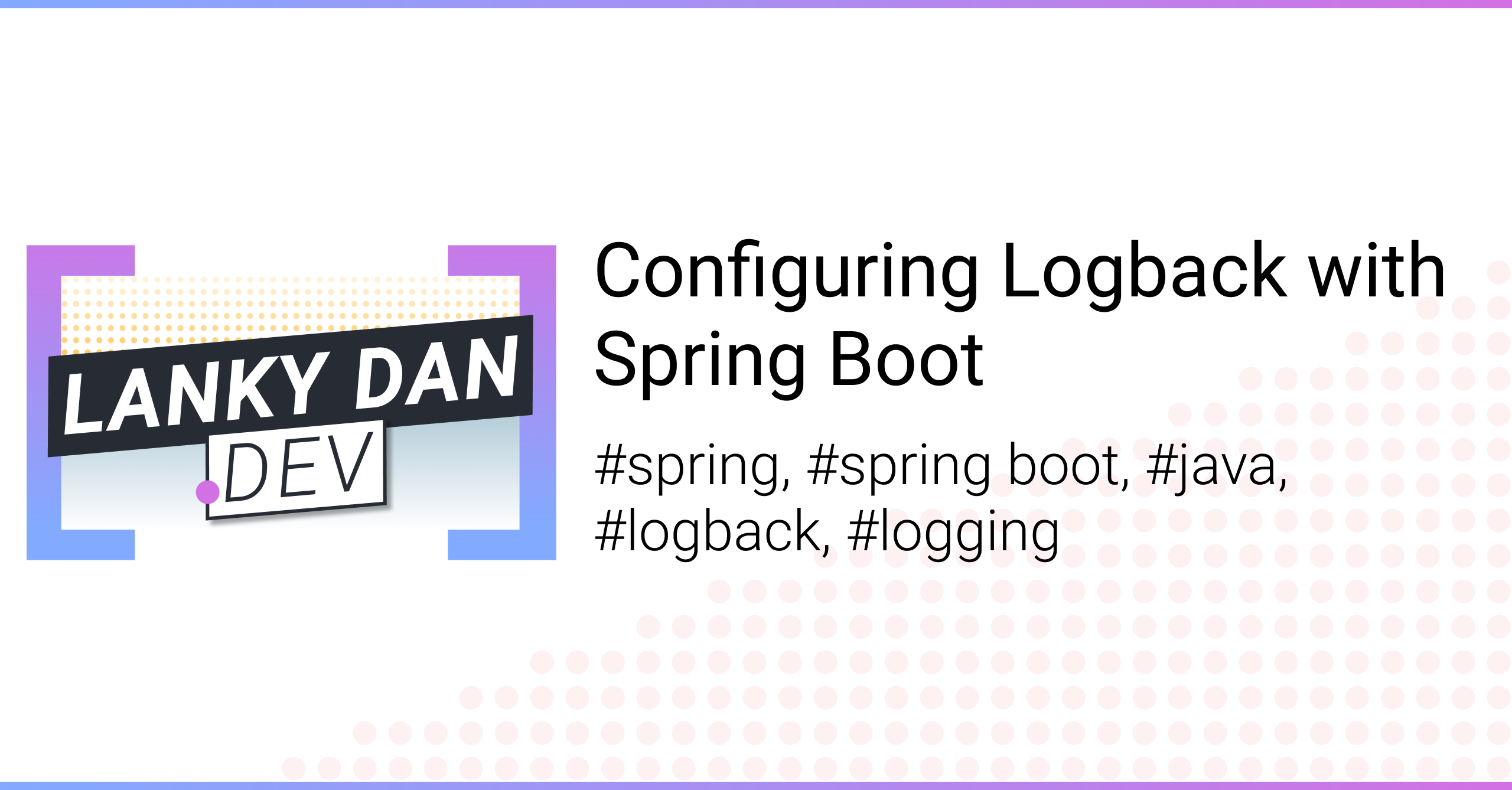 Configuring Logback with Spring Boot   Lanky Dan Blog